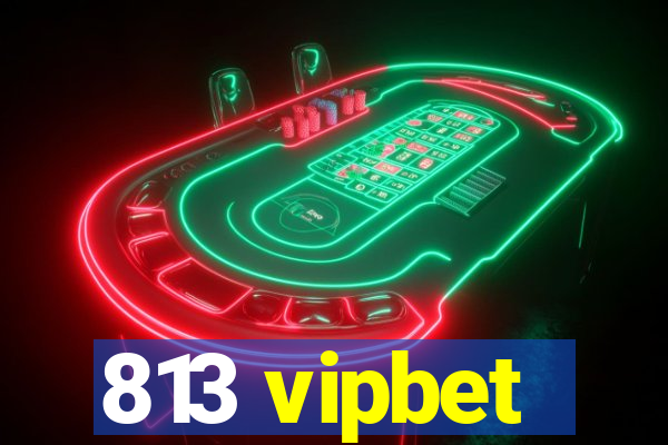 813 vipbet